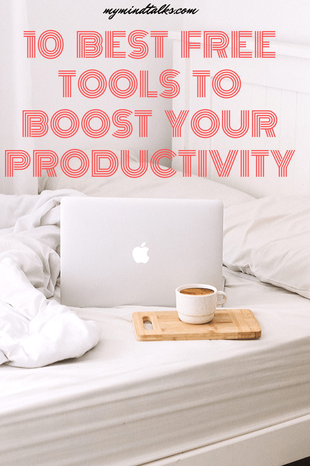 10 Best FREE Tools To Boost Your Productivity - My Mind Talks