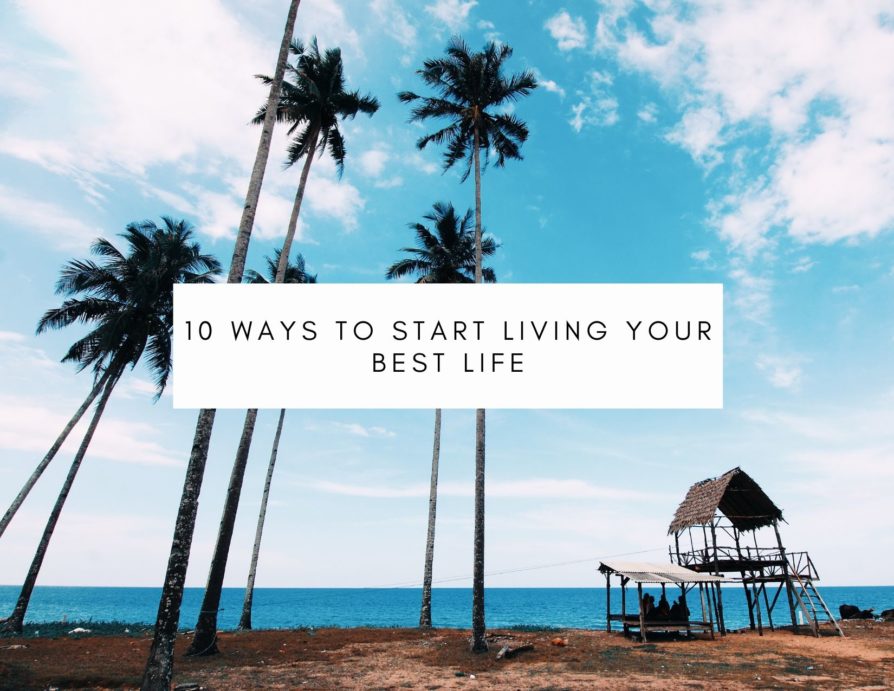 10 Ways To Start Living Your Best Life