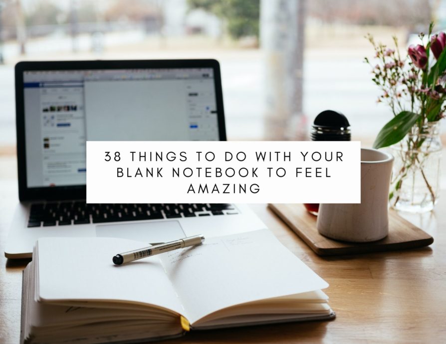 38 Things To Do With Your Blank Notebook To Feel Amazing