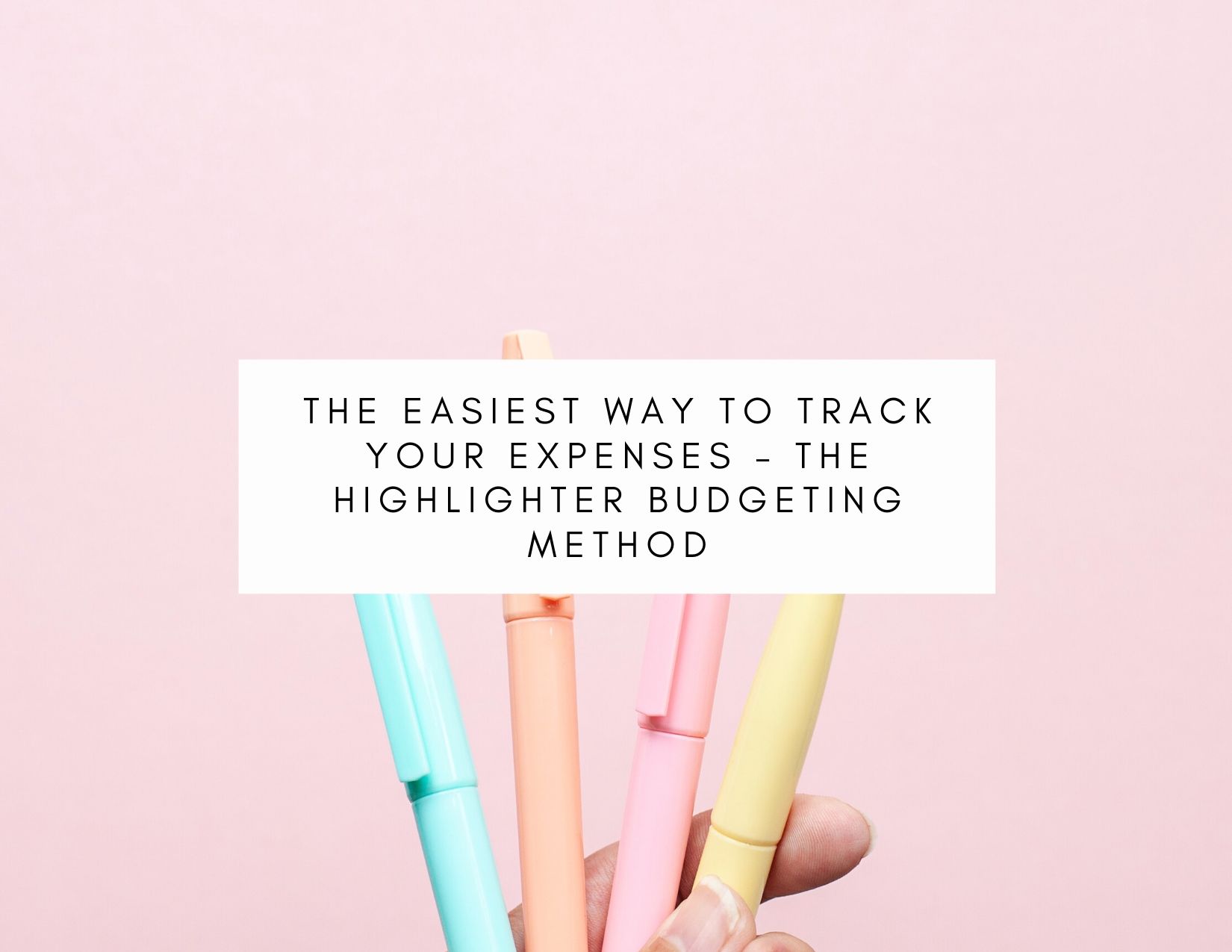 The Easiest Way To Track Your Expenses – The Highlighter Budgeting Method