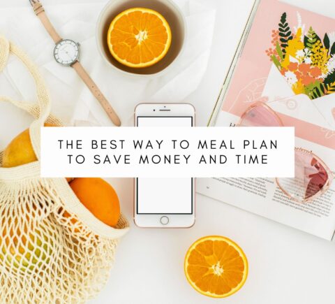 The Best Way To Meal Plan To Save Money And Time