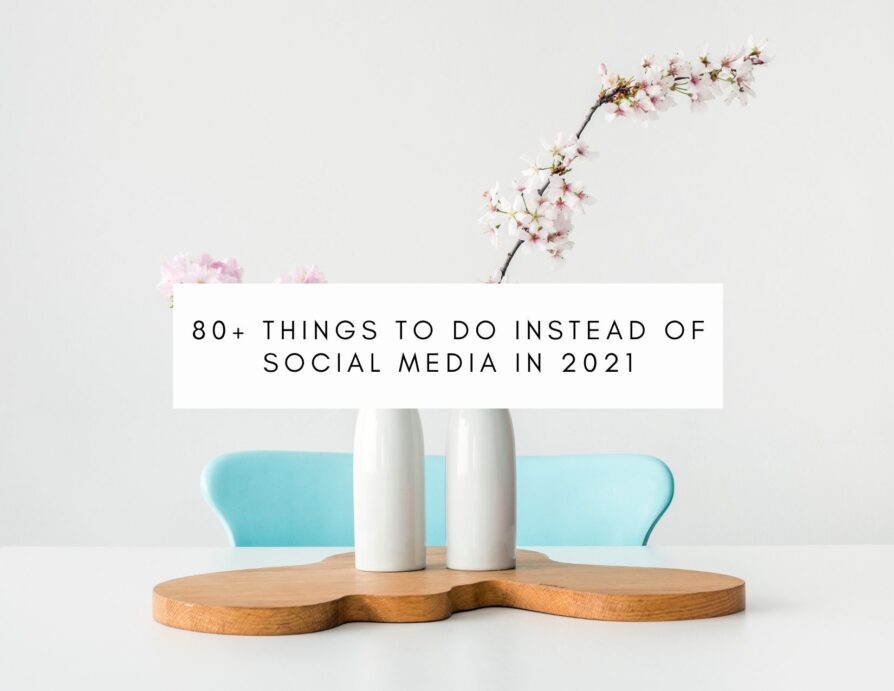 80+ Things To Do Instead Of Social Media
